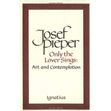 Josef Pieper, Only the Lover Sings - The Culturium