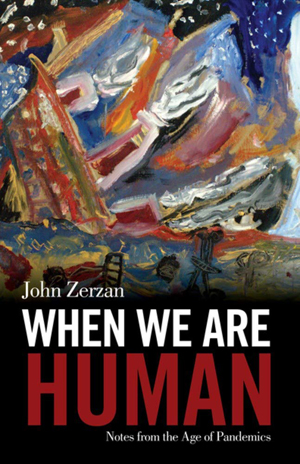 John Zerzan, When We Are Human - The Culturium