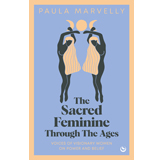 Paula Marvelly, The Sacred Feminine Through the Ages - The Culturium