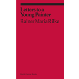Rainer Maria Rilke, Letters to a Young Painter - The Culturium