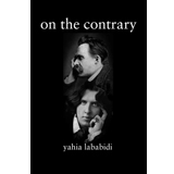 Yahia Lababidi, On the Contrary - The Culturium