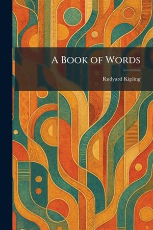 RudyardKipling, A Book of Words - The Culturium